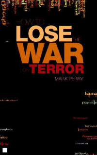 How to Lose The War on Terror