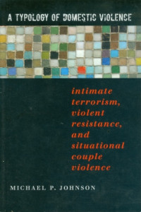 A Typology Of Domestic Violence : Intimate Terrorism, Violent Resistance And Situational Couple Violence