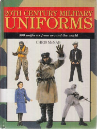 20th Century Military Uniforms: 300 uniforms from around the world