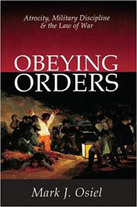 OBEYING ORDERS antrocity ,military discipline and the law of war