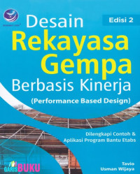 Desain Rekayasa Gempa Berbasis Kinerja Edisi Kedua (Performance Based Design) Dilengkapi Contoh dan Aplikasi Program Bantu ETABS