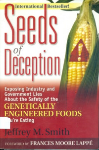 Seeds Of Deception : Exposing Industry and Goverment Lies About the Safety Of the Genetically Engineered Foods