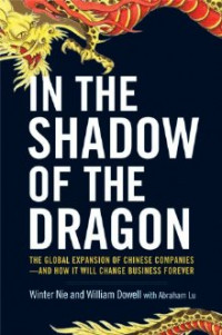 In The Shadow Of The Dragon : The Global Expansion Of Chinese Companies--And How It Will Change Business Forever