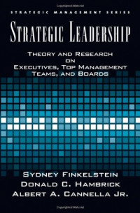 Strategic Leadership : Theory And Research On Executives, Top Management Teams, And Boards