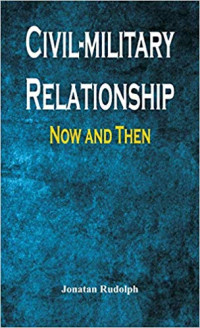CIVIL-MILITARY RELATIONSHIP NOW AND THEN