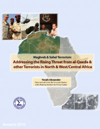 Maghreb & Sahel Terrorist: Addressing The Rising Threat From Al-Qaeda & Other Terrorist In North & West / Central Africa