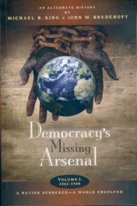 Democracy's Missing Arsenal : A Nation Sundered-A World Engulfed