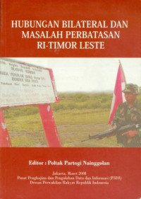 Hubungan Bilateral Dan Masalah Perbatasan RI-Timor Leste