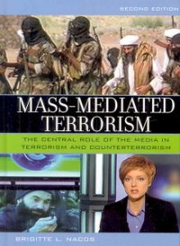 Mass-Mediated Terrorism: The Central Role of the Media in terrorism and Counterterrorism