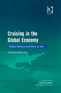 Cruising In The Global Economy: Profits, Pleasure And Work At Sea