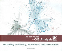 The Esri Guide to GIS Analysis : Modeling Suitability, Movement, And Interaction