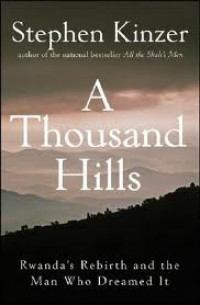 A Thousand Hills Rwanda's Rebirth and the Man Who Dreamed It