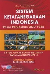 Sistem ketatanegaraan Indonesia pasca perubahan UUD 1945 : sistem perwakilan di Indonesia dan masa depan MPR RI