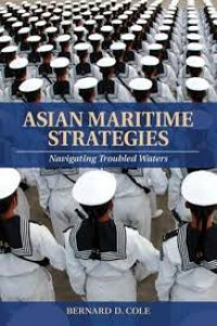 Asian maritime strategies : navigating troubled waters