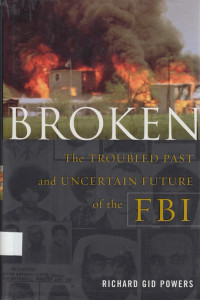 Broken : the troubled past and uncertain future of the FBI