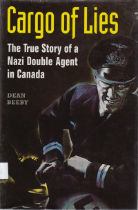 Cargo of Lies : the true story of a Nazi double agent in Canada