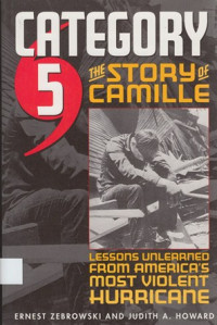 Category 5 : The story of Camille : lessons unlearned from America’s most violent hurricane