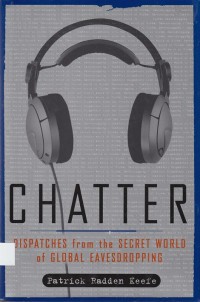 Chatter: Dispatches from the Secret World of Global Eavesdropping