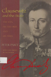 Clausewitz and the state : the man, his theories, and his times