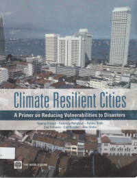 Climate Resilient Cities : A Primer On Reducing Vulnerabilities To Disasters