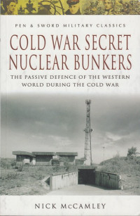 Cold War Secret Nuclear Bunkers : The passive defence of the Western world during the Cold War