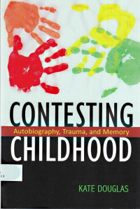 Contesting Childhood : autobiography, trauma, and memory