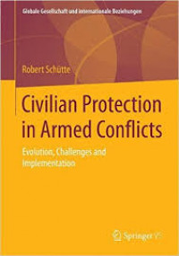 Civilian protection in armed conflicts : evolution, challenges, and implementation