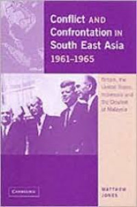 Conflict and confrontation in South East Asia, 1961-1965 : Britain, the United States and the creation of Malaysia