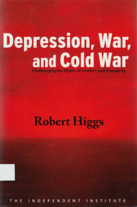 Depression, War, and Cold war : challenging the myths of conflict and prosperity