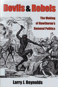 Devils and Rebels : the making of Hawthorne’s damned politics