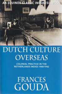 Dutch Culture Overseas : Colonial practice in the Netherlands Indies, 1900-1942