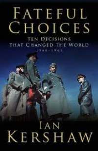 Fateful Choices : Ten Decisions That Changed The World 1940 - 1941