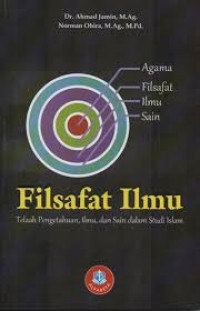 Filsafat ilmu : telaah pengetahuan, ilmu, dan sain dalam studi Islam