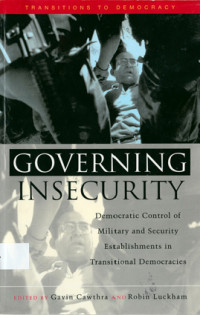 Governing Insecurity: Democratic Control of Military and Security Establishments in Transitional Democracies