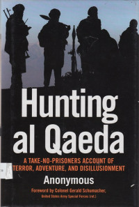 Hunting Al Qaeda: a take-no-prisoners account of terror,adventure ,and disillusionment