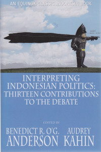 Interpreting Indonesian Politics : Thirteen contributions to the debate