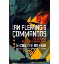 IAN Fleming's Commandos: The Story Of 30 Assault Unit In WWII