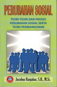 Perubahan sosial : Teori-teori dan proses perubahan sosial serta teori pembangunan