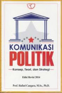 Komunikasi politik : konsep , teori , dan strategi