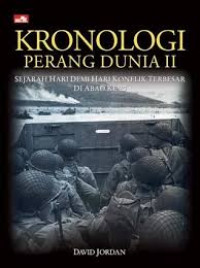 Kronologi Perang Dunia II : sejarah hari demi hari konflik terbesar di abad ke 20