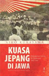 Kuasa Jepang di Jawa: perubahan sosial di pedesaan 1942-1945 / Aiko Kurasawa