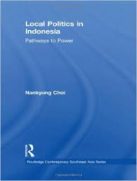 Local politics in Indonesia : pathways to power