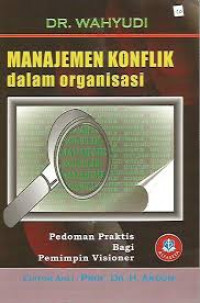 Manajemen Konflik Dalam Organisasi : Pedoman Praktis Bagi Pemimpin Visioner