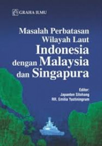 Masalah Perbatasan Wilayah Laut Indonesia dengan Malaysia dan Singapura