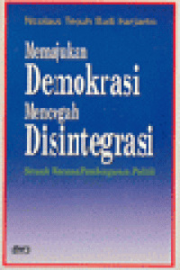 Memajukan Demokrasi Mencegah Disintegrasi : Sebuah Wacana Pembangunan Politik