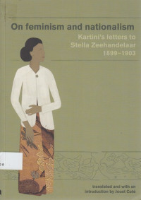 On Feminism and Nasionalism: Kartini's Letters to Stella Zeehandelaar 1899-1903