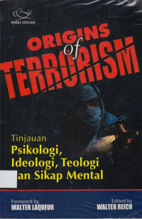 Origins of Terrorism: tinjauan psikologi, ideologi, teologi dan sikap mental