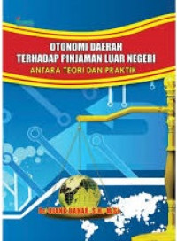 OTONOMI DAERAH TERHADAP PINJAMAN LUAR NEGERI ANTARA TEORI DAN PRAKTIK