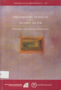 Parliamentary Oversight of the Security Sector: Principles, Mechanism and Practices