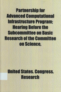 Partnership for advanced computational infrastructure program : hearing before the Subcommittee on Basic Research of the Committee on Science, U.S. House of Representatives, One Hundred Fourth Congress, second session, March 19, 1996.